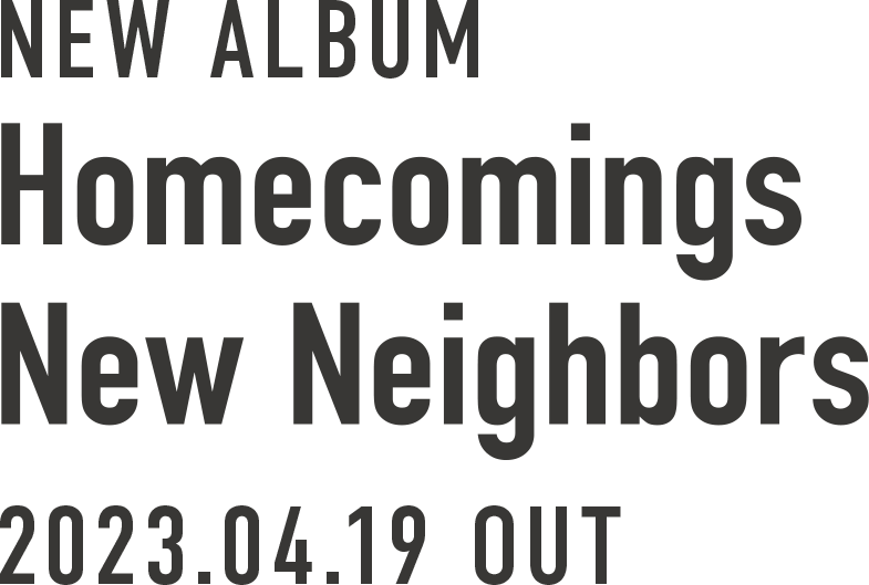 NEW ALBUM Homecomings New Neighbors 2023.0419 OUT